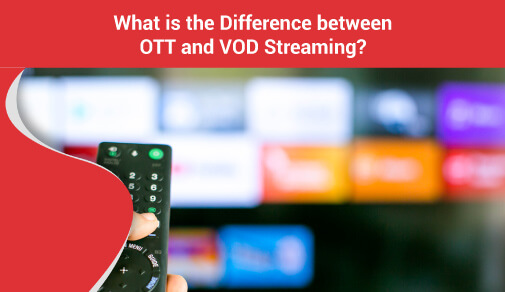 What is the difference between OTT and VOD Streaming?