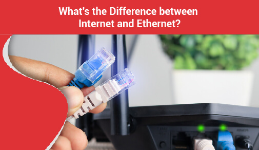 What's the difference between internet and Ethernet?