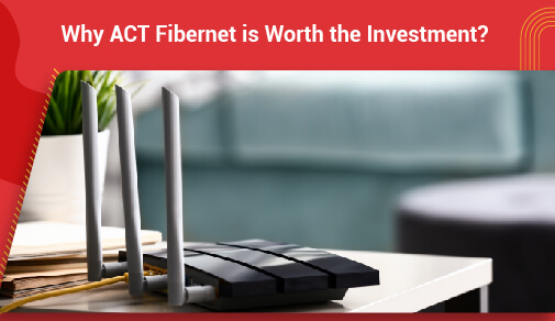 ACT Fibernet:Is Fiber Internet Worth the Investment?
