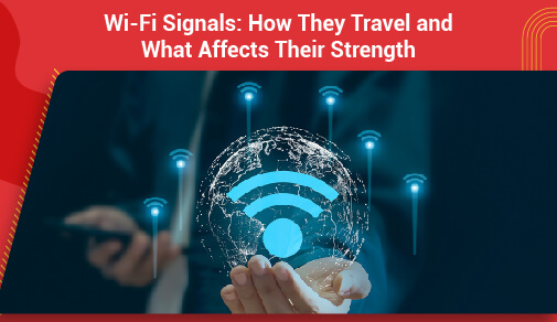 Wifi Signals: How They Travel and What Affects Their Strength